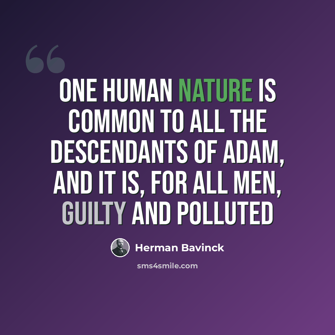 “One human nature is common to all the descendants of Adam, and it is, for all men, guilty and polluted” quote by Herman Bavinck