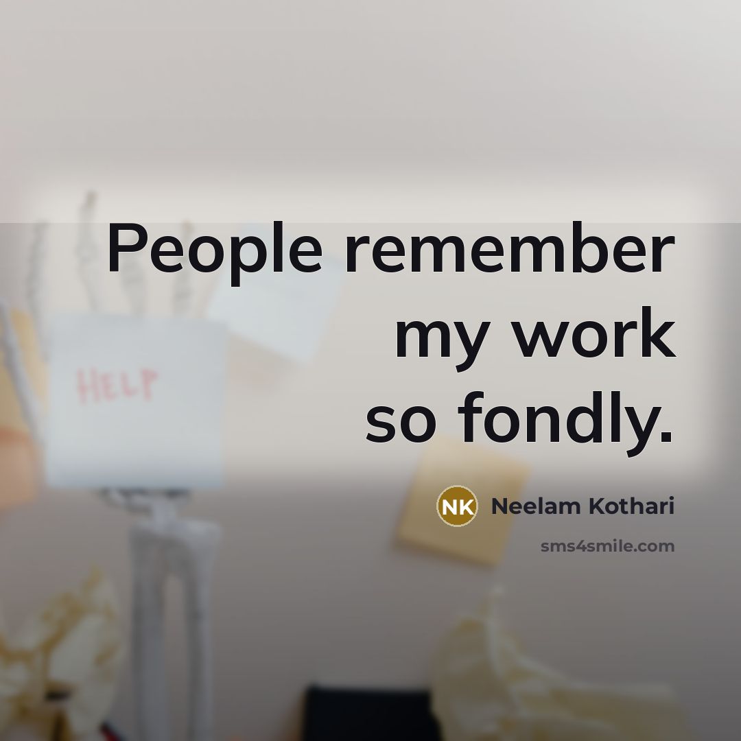 “People remember my work so fondly.” quote by Neelam Kothari