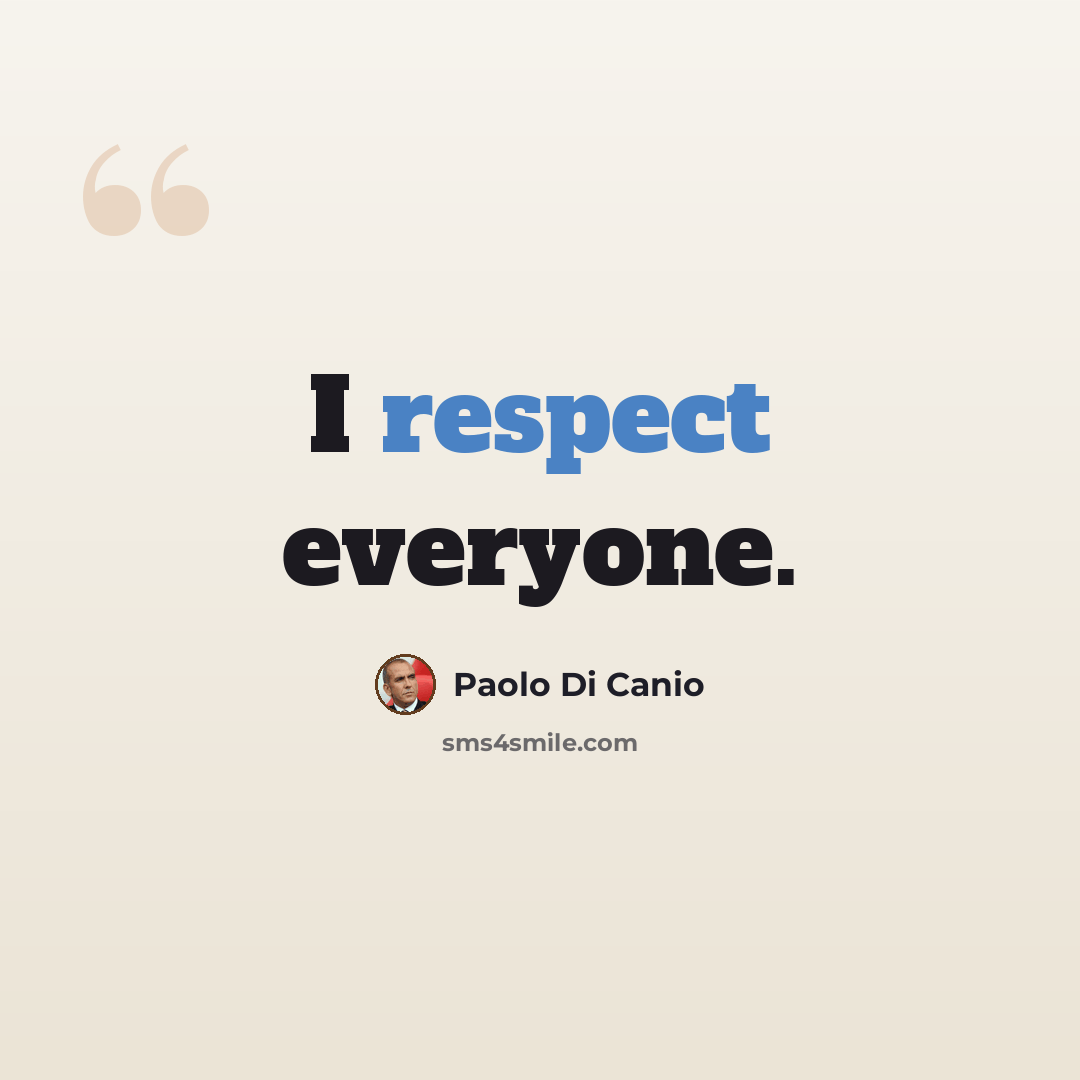 “I respect everyone.” quote by Paolo di Canio