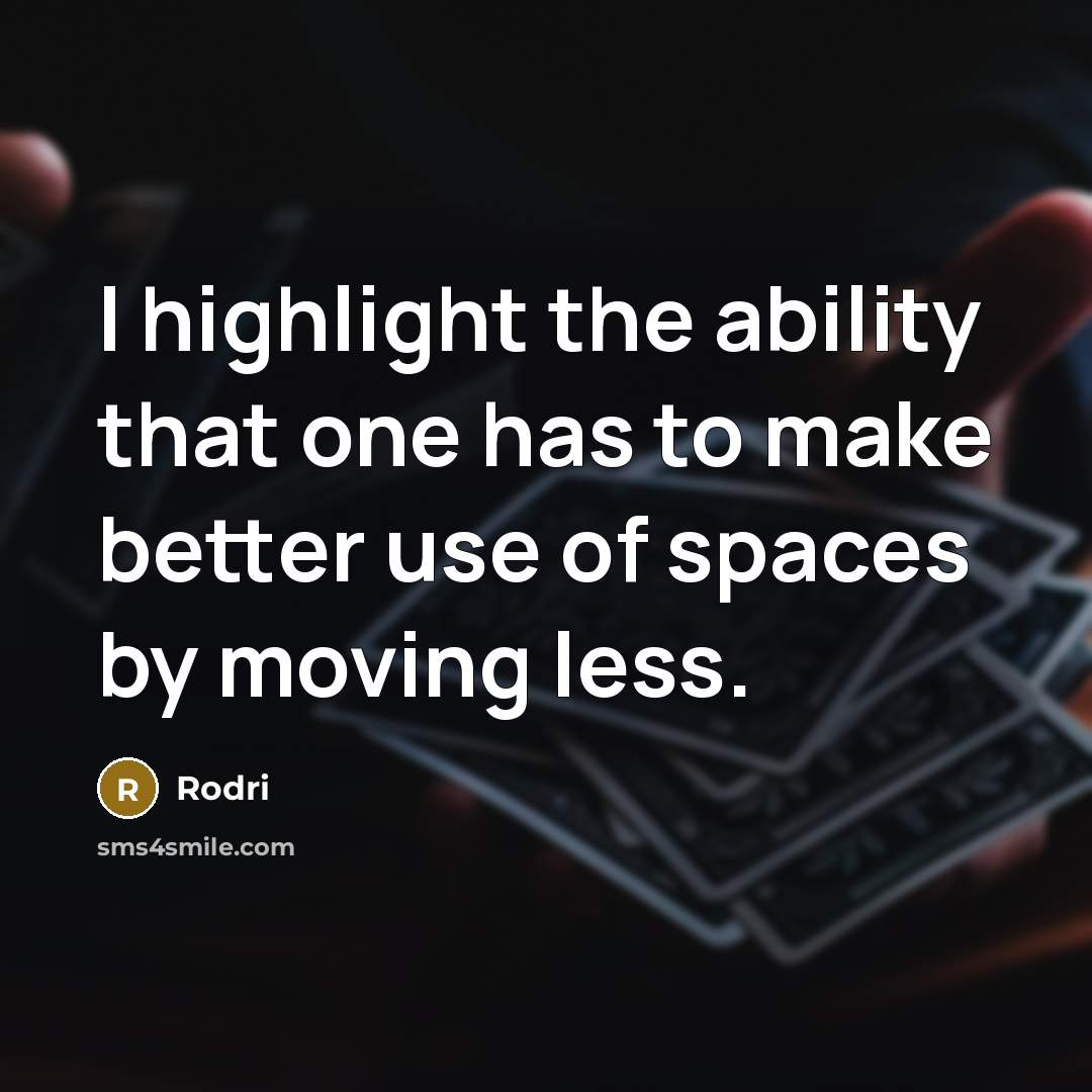 “I highlight the ability that one has to make better use of spaces by moving less.” quote by Rodri