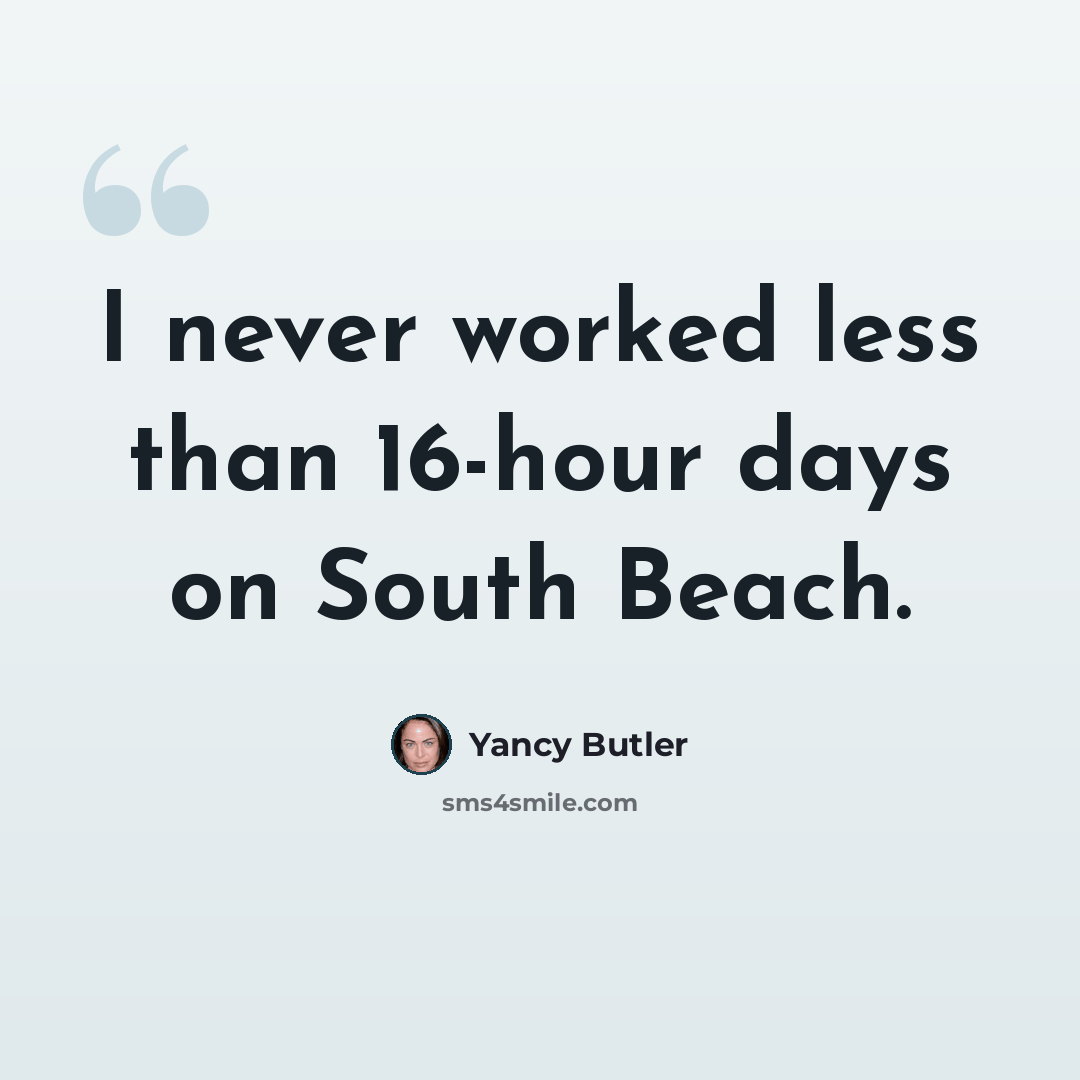“I never worked less than 16-hour days on South Beach.” quote by Yancy Butler