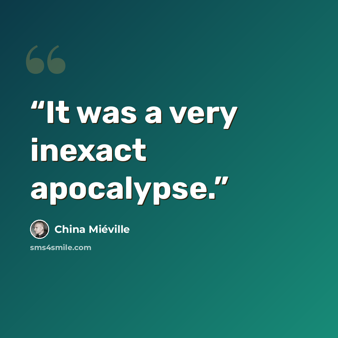 “It was a very inexact apocalypse.” quote by China Miéville