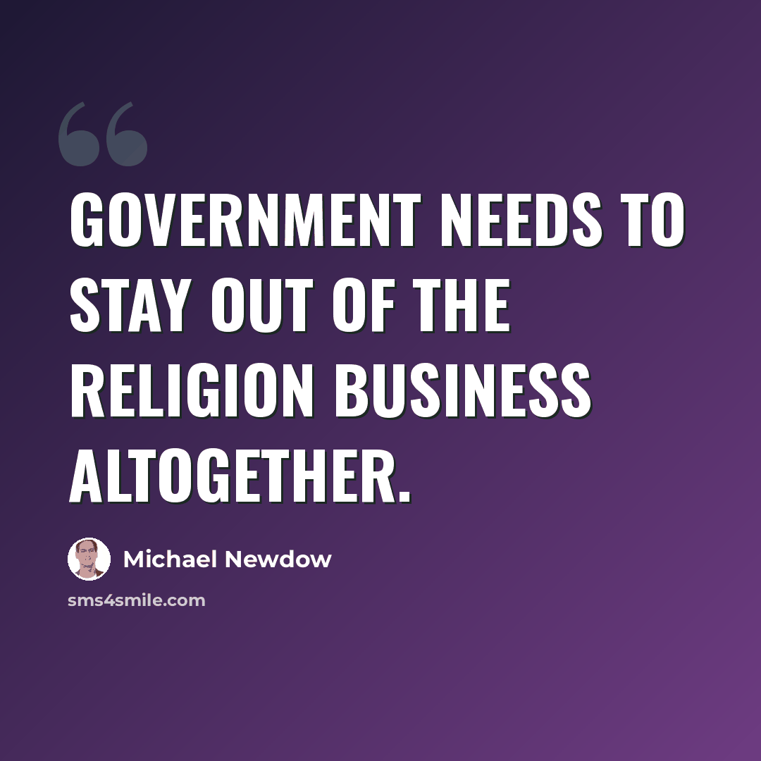 “Government needs to stay out of the religion business altogether.” quote by Michael Newdow