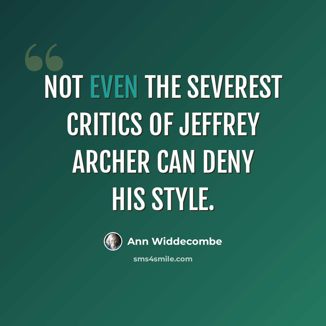 “Not even the severest critics of Jeffrey Archer can deny his style.” quote by Ann Widdecombe