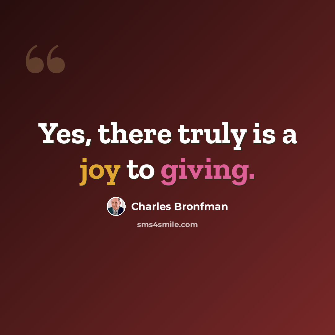 “Yes, there truly is a joy to giving.” quote by Charles Bronfman
