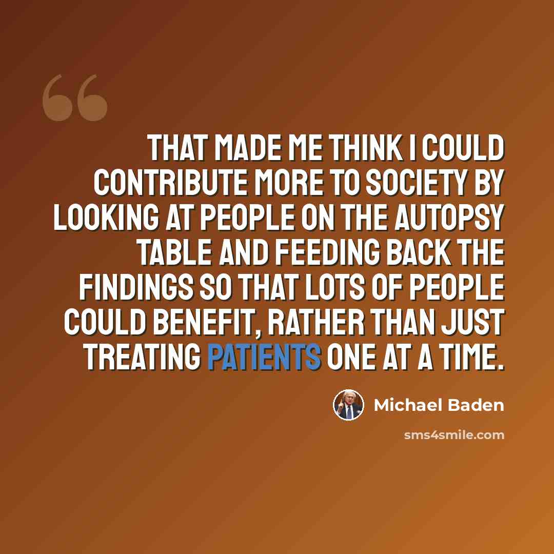 “That made me think I could contribute more to society by looking at people on the autopsy table and feeding back the findings so that lots of people could benefit, rather than just treating patients one at a time.” quote by Michael Baden
