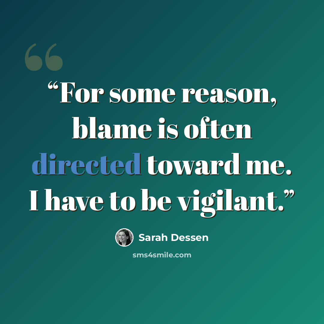 “For some reason, blame is often directed toward me. I have to be vigilant.” quote by Sarah Dessen
