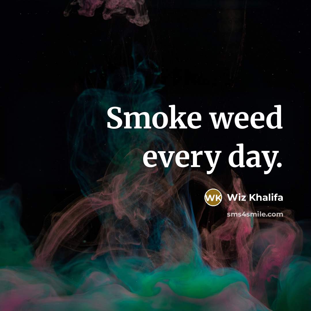 “Smoke weed every day.” quote by Wiz Khalifa