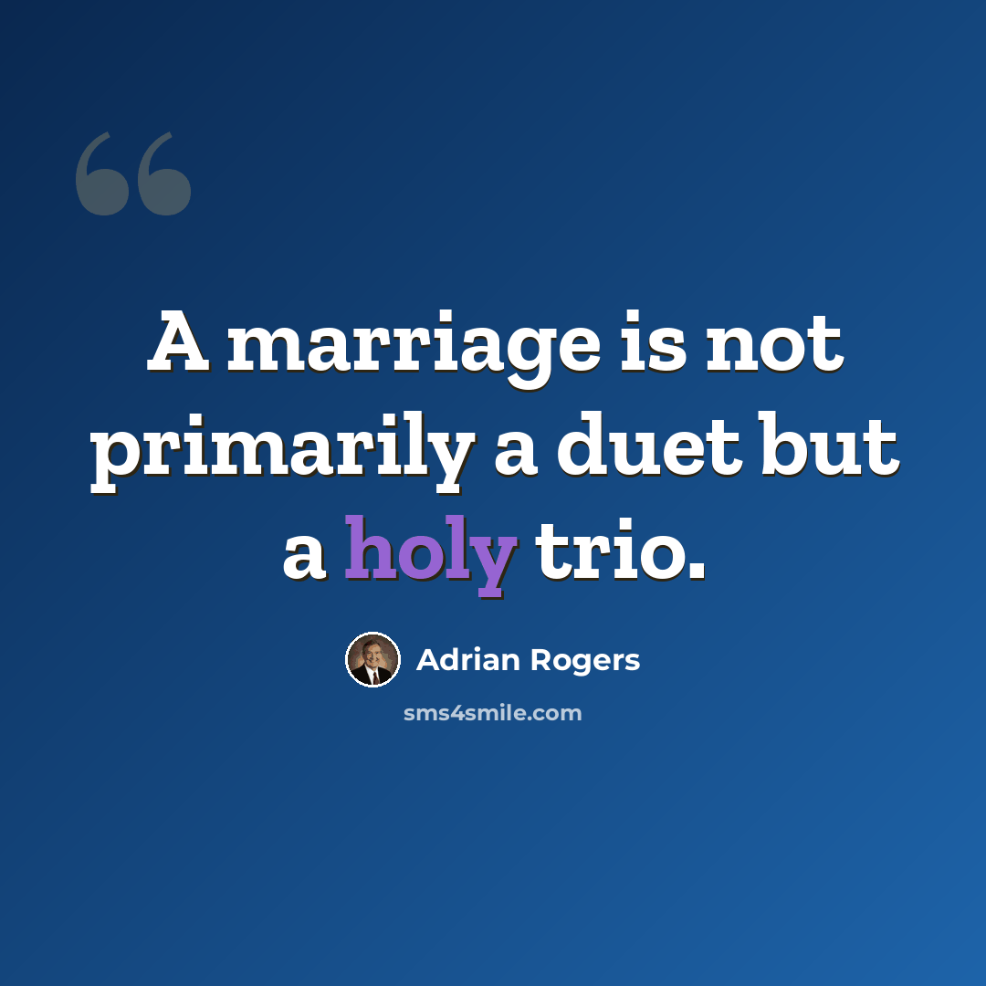 “A marriage is not primarily a duet but a holy trio.” quote by Adrian Rogers