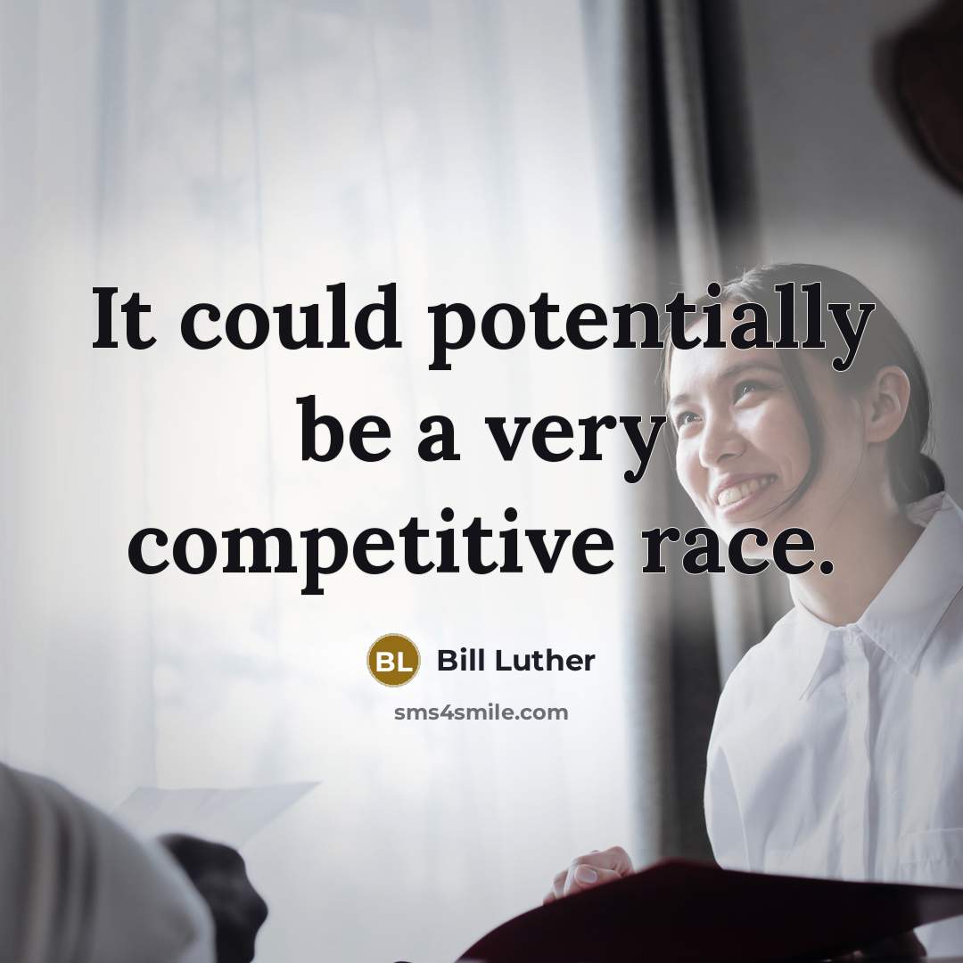 “It could potentially be a very competitive race.” quote by Bill Luther