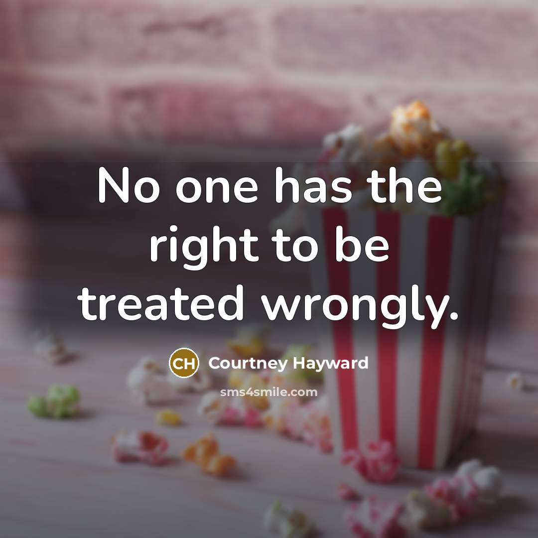 “No one has the right to be treated wrongly.” quote by Courtney Hayward
