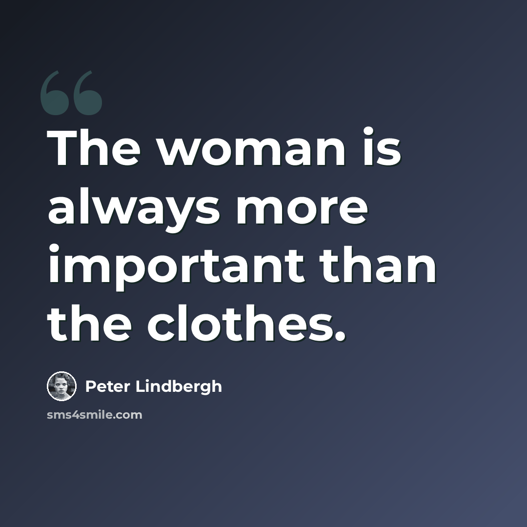 “The woman is always more important than the clothes.” quote by Peter Lindbergh