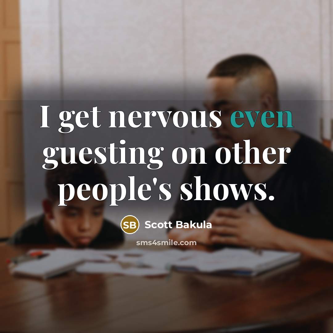 “I get nervous even guesting on other people's shows.” quote by Scott Bakula