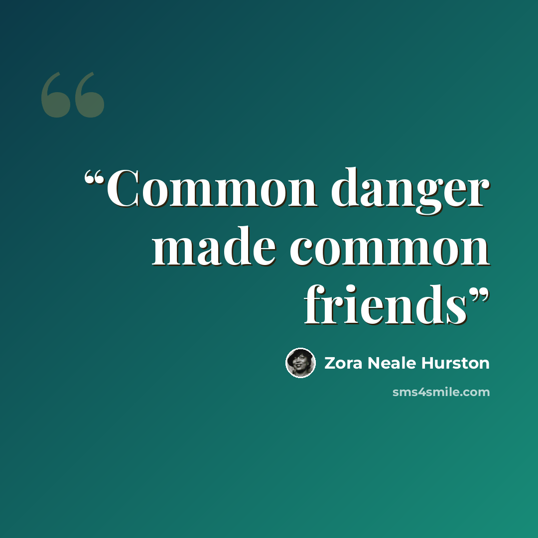 “Common danger made common friends” quote by Zora Neale Hurston