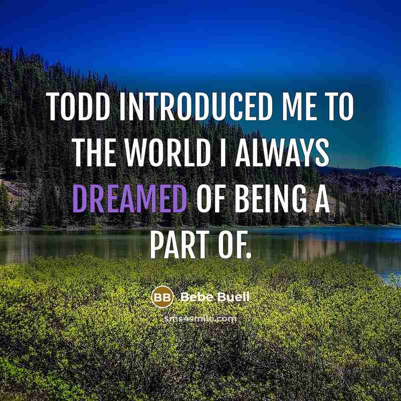 “Todd introduced me to the world I always dreamed of being a part of.” quote by Bebe Buell