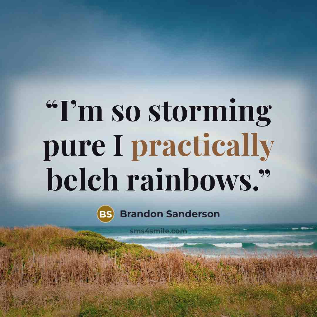 “I’m so storming pure I practically belch rainbows.” quote by Brandon Sanderson