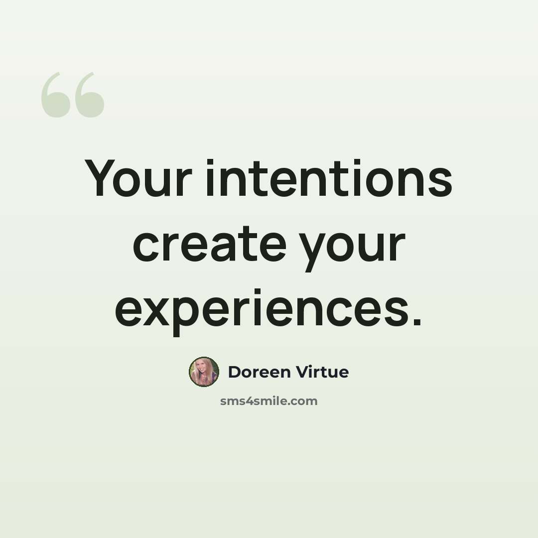 “Your intentions create your experiences.” quote by Doreen Virtue