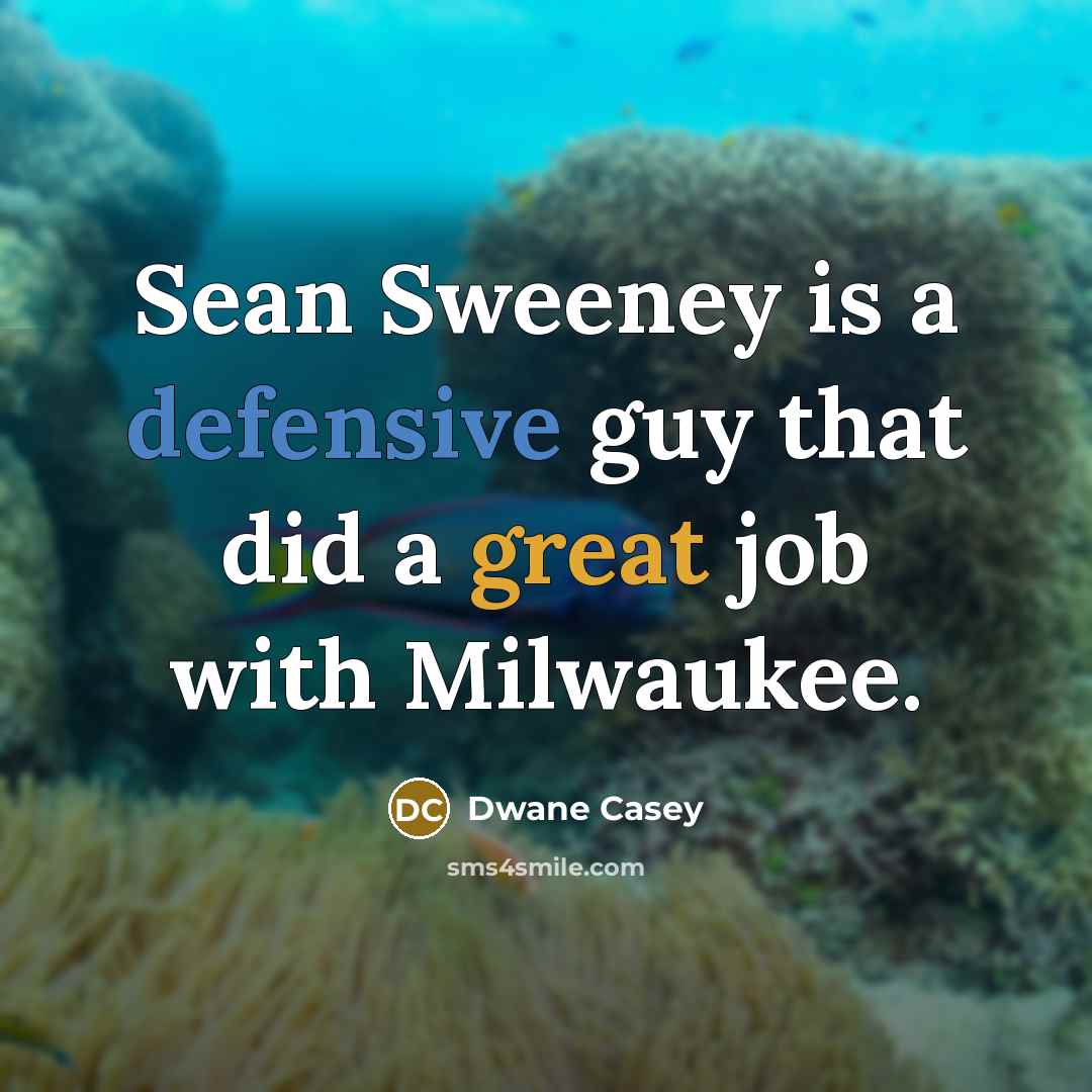 “Sean Sweeney is a defensive guy that did a great job with Milwaukee.” quote by Dwane Casey