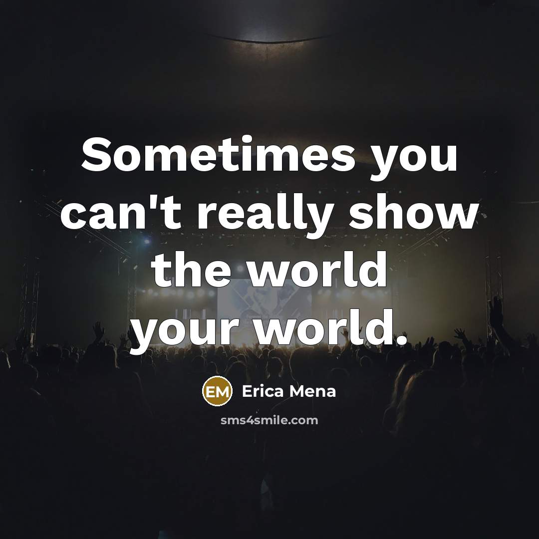 “Sometimes you can't really show the world your world.” quote by Erica Mena