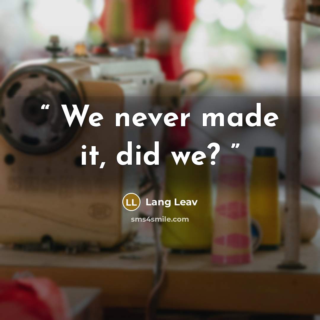 “We never made it, did we?” quote by Lang Leav