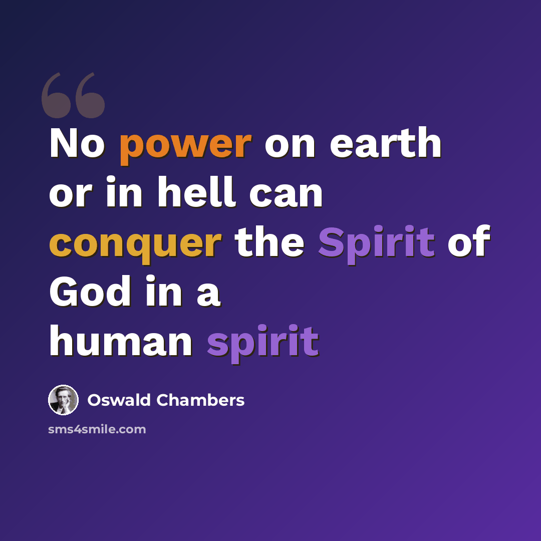 “No power on earth or in hell can conquer the Spirit of God in a human spirit” quote by Oswald Chambers