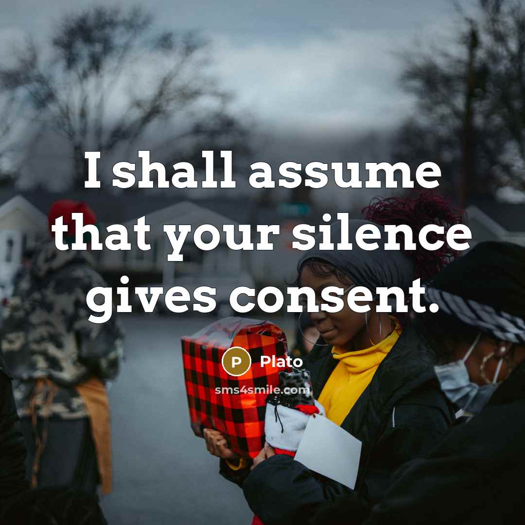 “I shall assume that your silence gives consent.” quote by Plato