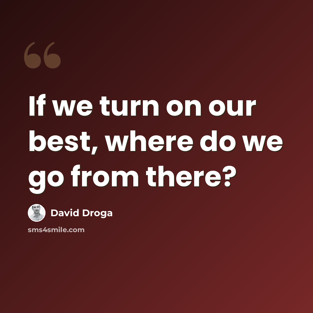 “If we turn on our best, where do we go from there?” quote by David Droga