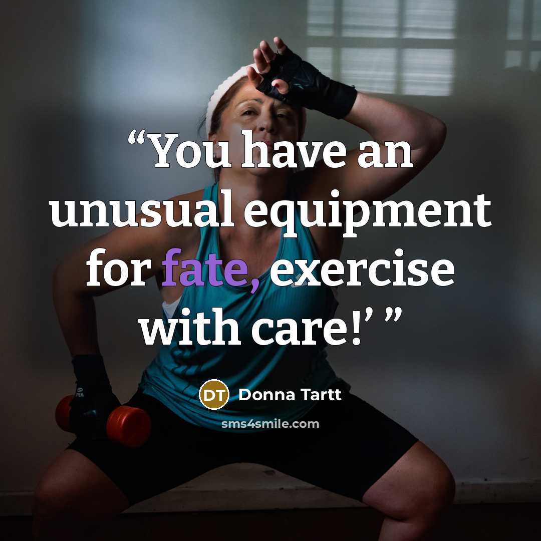 “You have an unusual equipment for fate, exercise with care!’” quote by Donna Tartt
