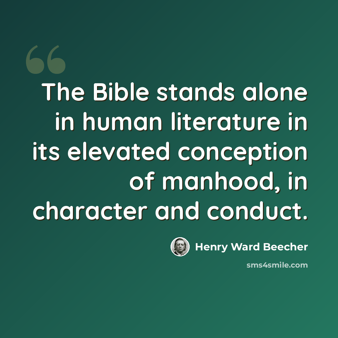 “The Bible stands alone in human literature in its elevated conception of manhood, in character and conduct.” quote by Henry Ward Beecher