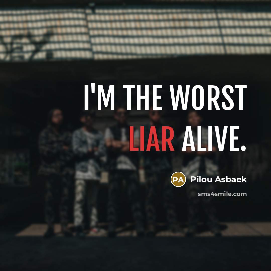 “I'm the worst liar alive.” quote by Pilou Asbaek