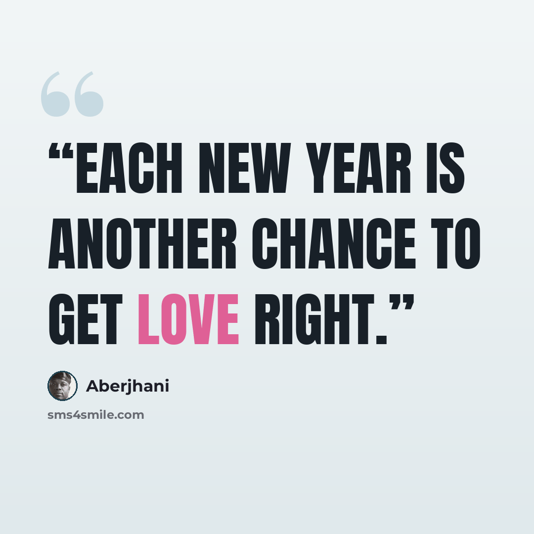 “Each new year is another chance to get love right.” quote by Aberjhani