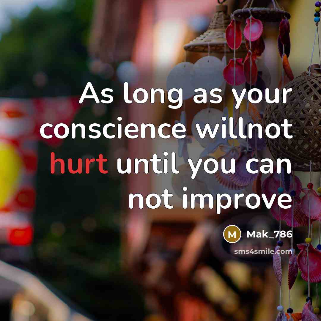 “As long as your conscience willnot hurt until you can not improve” quote by Mak_786