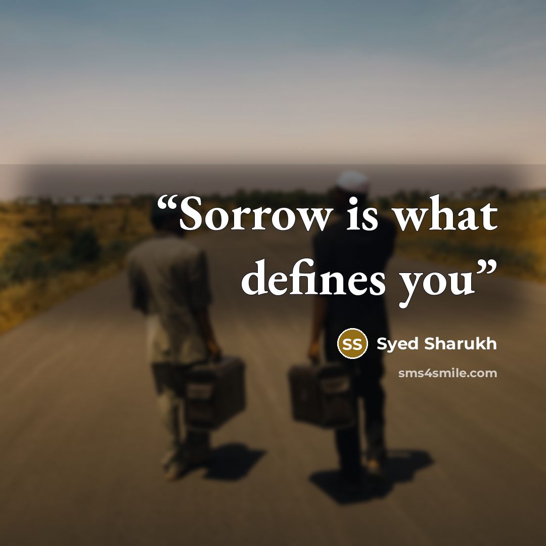 “Sorrow is what defines you” quote by Syed Sharukh