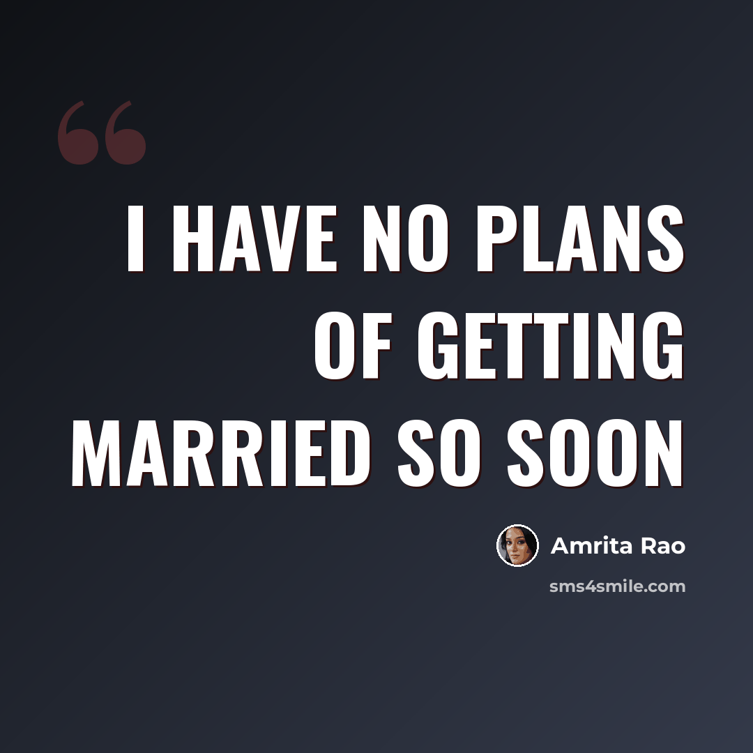 “I have no plans of getting married so soon” quote by Amrita Rao