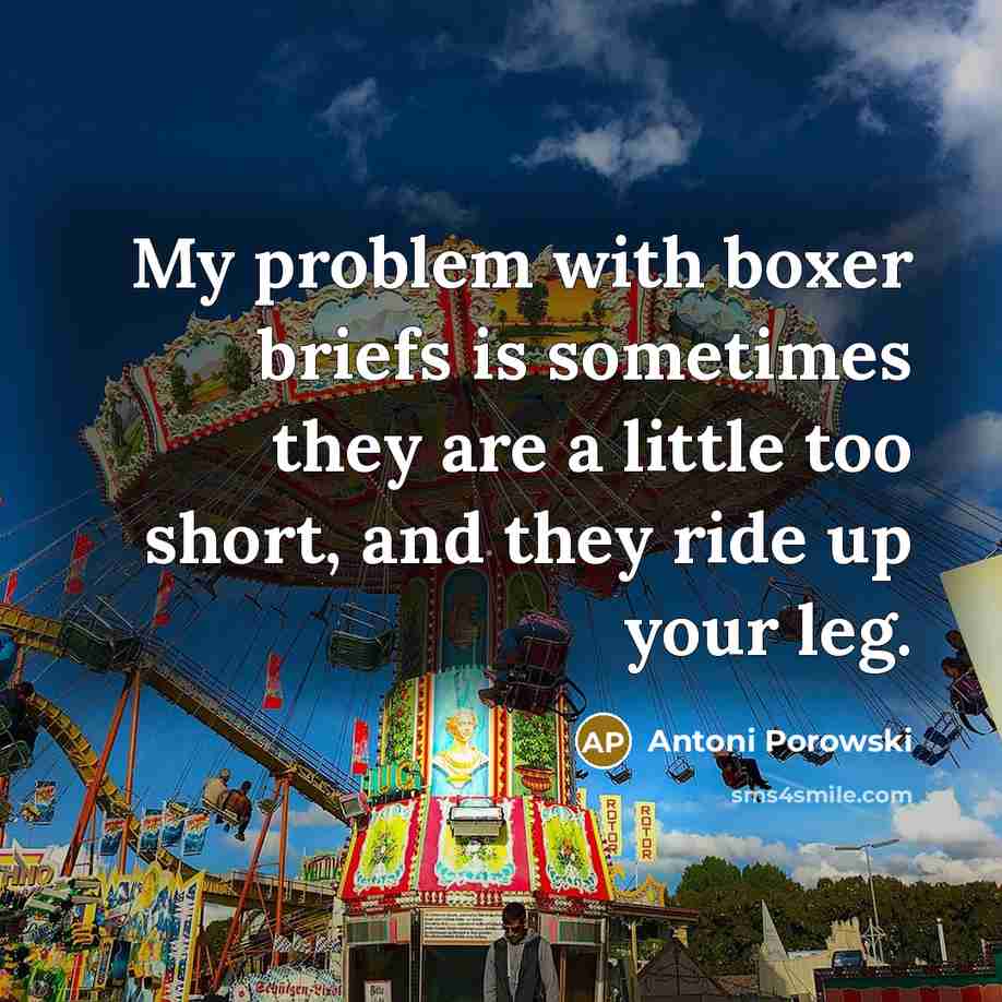 “My problem with boxer briefs is sometimes they are a little too short, and they ride up your leg.” quote by Antoni Porowski
