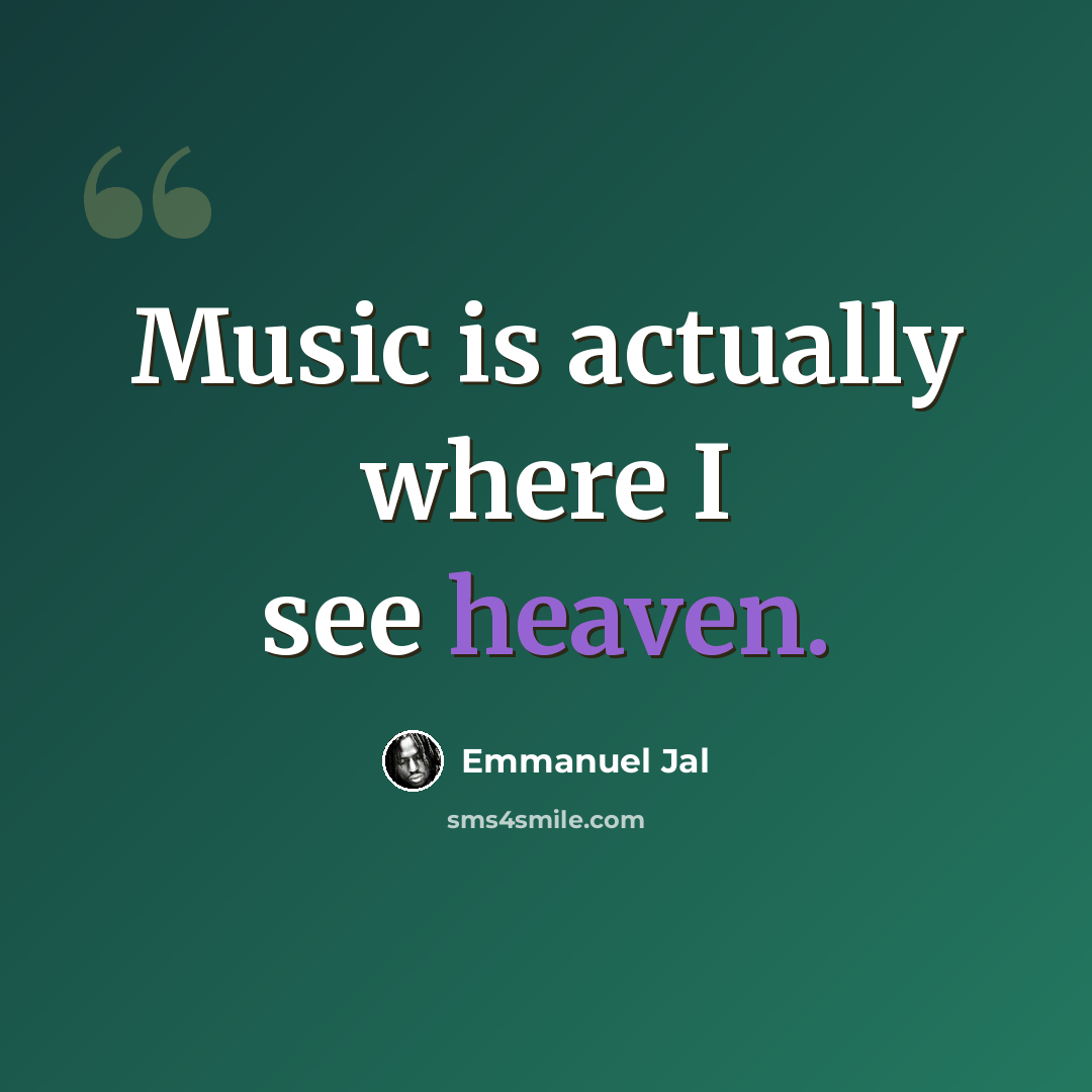 “Music is actually where I see heaven.” quote by Emmanuel Jal
