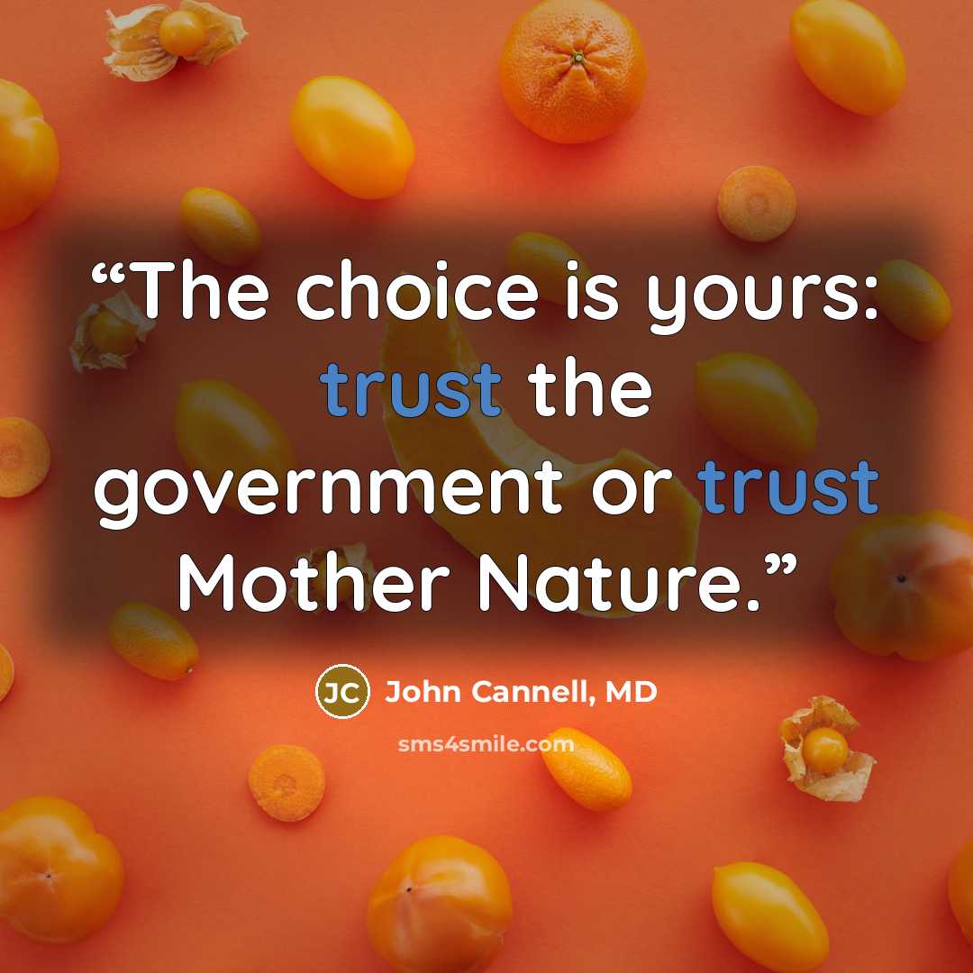 “The choice is yours: trust the government or trust Mother Nature.” quote by John Cannell, MD