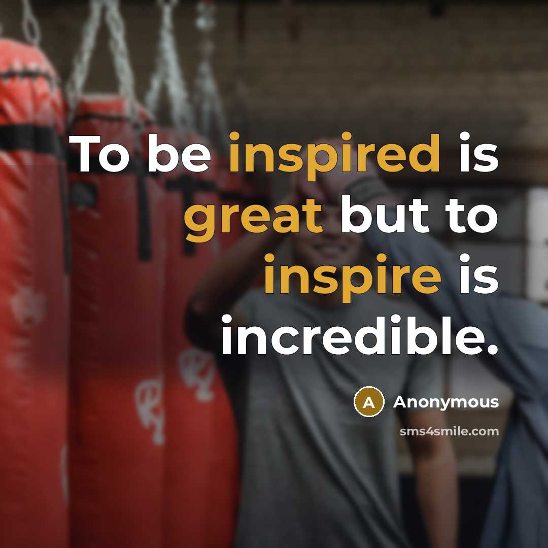 “To be inspired is great but to inspire is incredible.” quote by Anonymous