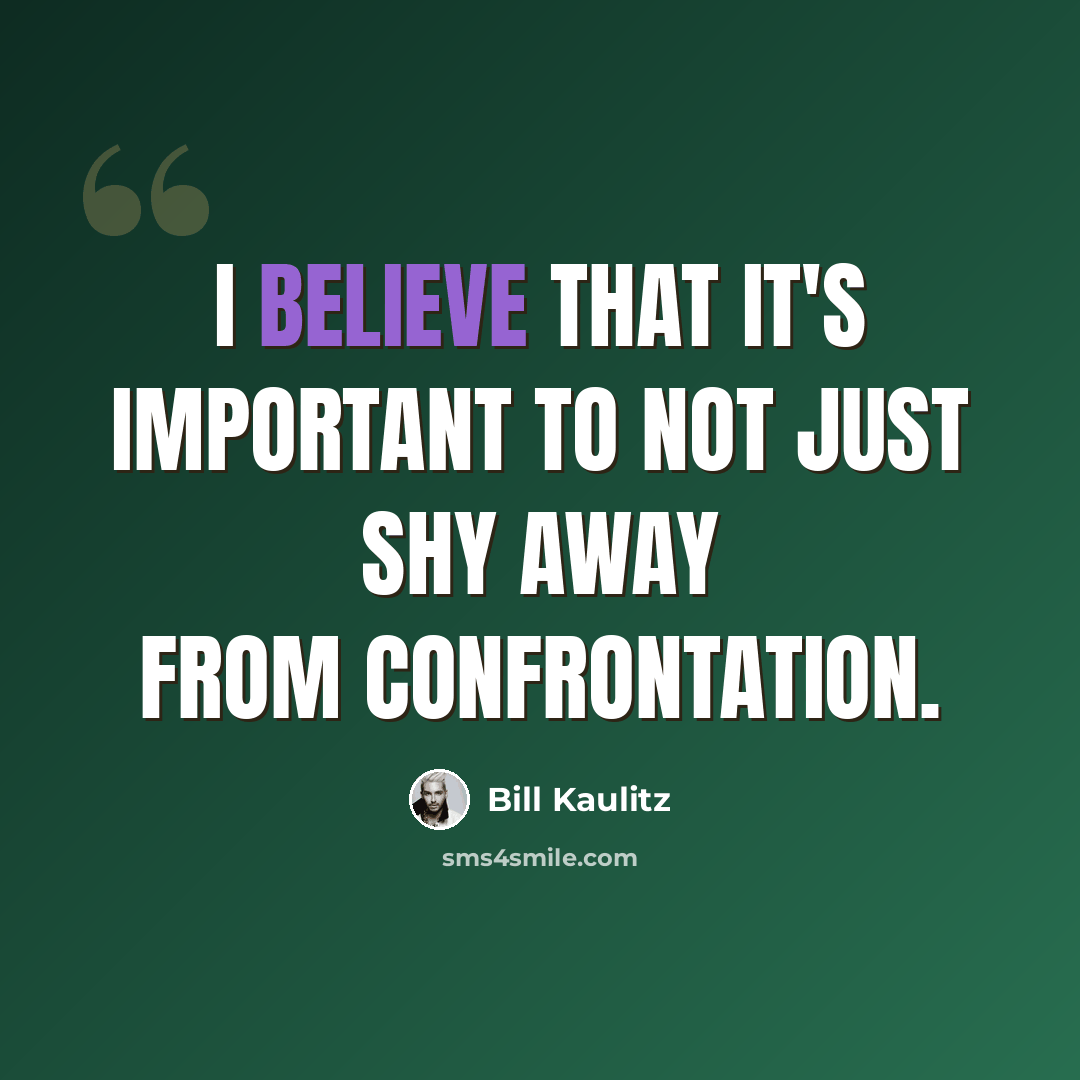 “I believe that it's important to not just shy away from confrontation.” quote by Bill Kaulitz