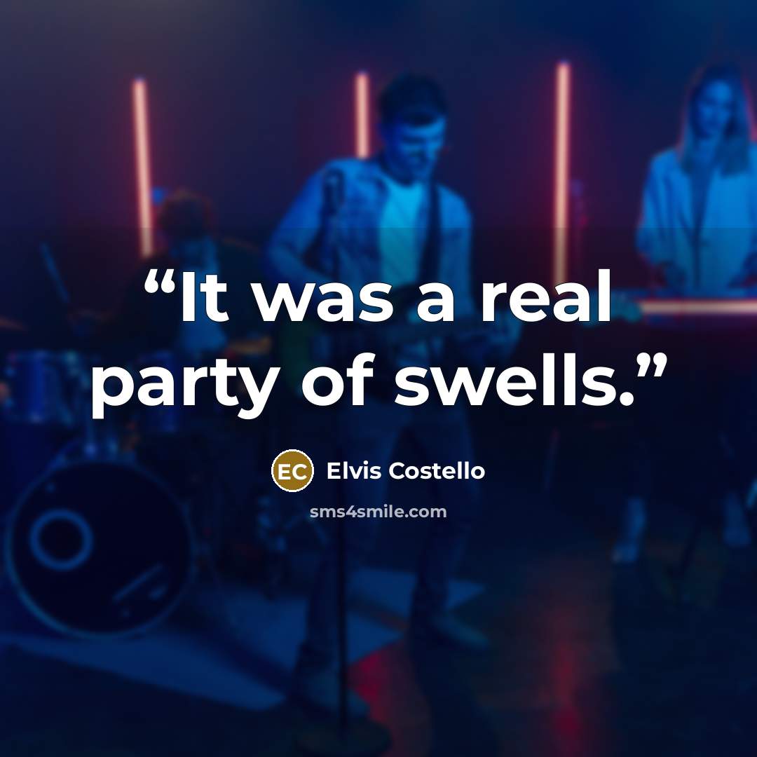 “It was a real party of swells.” quote by Elvis Costello