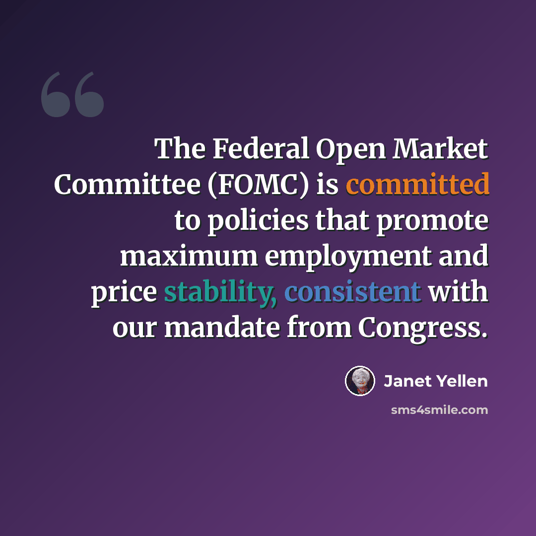 “The Federal Open Market Committee (FOMC) is committed to policies that promote maximum employment and price stability, consistent with our mandate from Congress.” quote by Janet Yellen