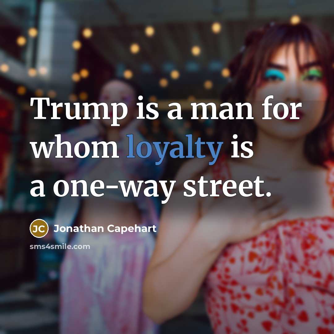 “Trump is a man for whom loyalty is a one-way street.” quote by Jonathan Capehart