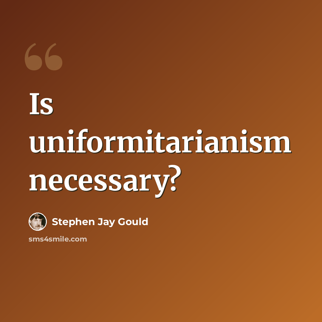 “Is uniformitarianism necessary?” quote by Stephen Jay Gould