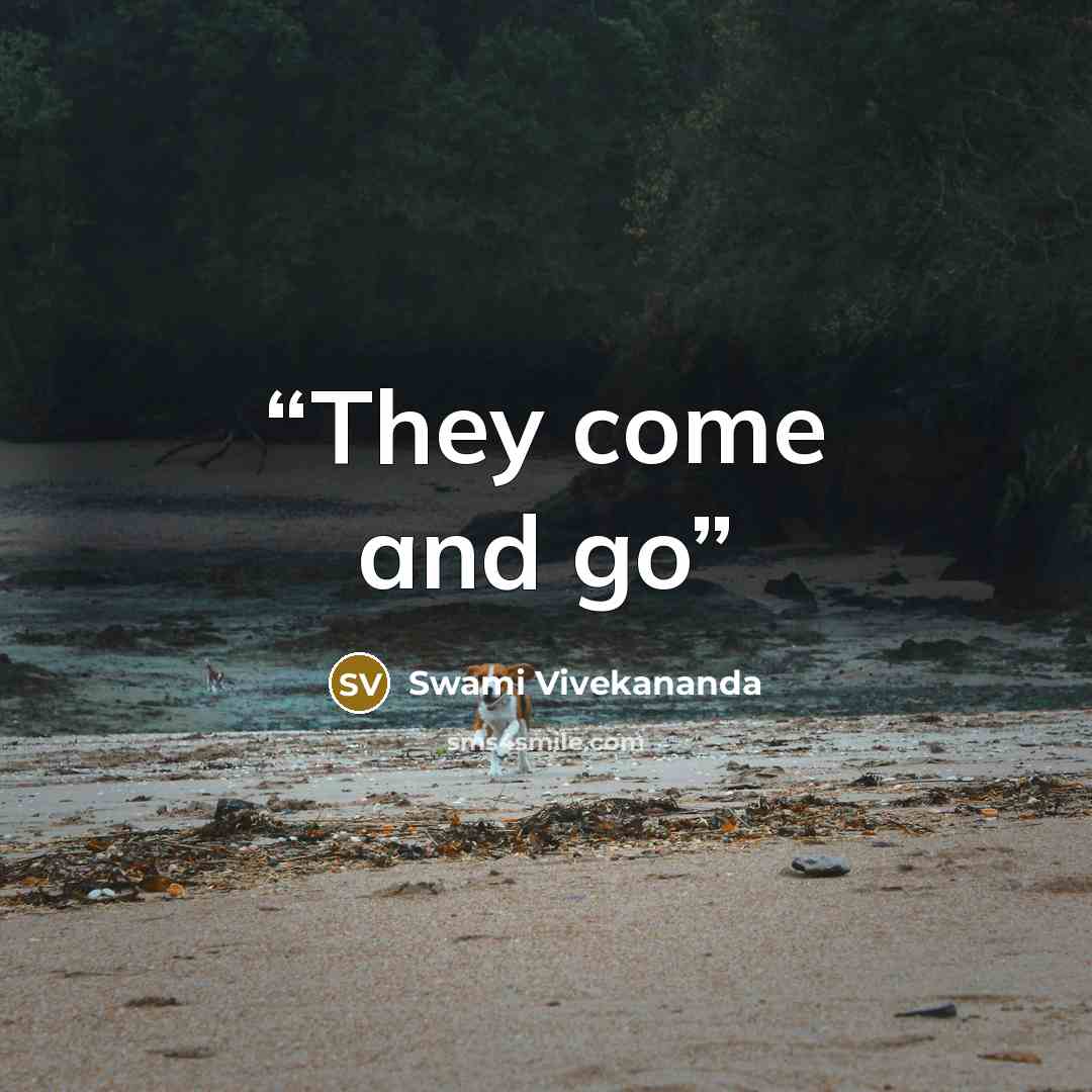 “They come and go” quote by Swami Vivekananda