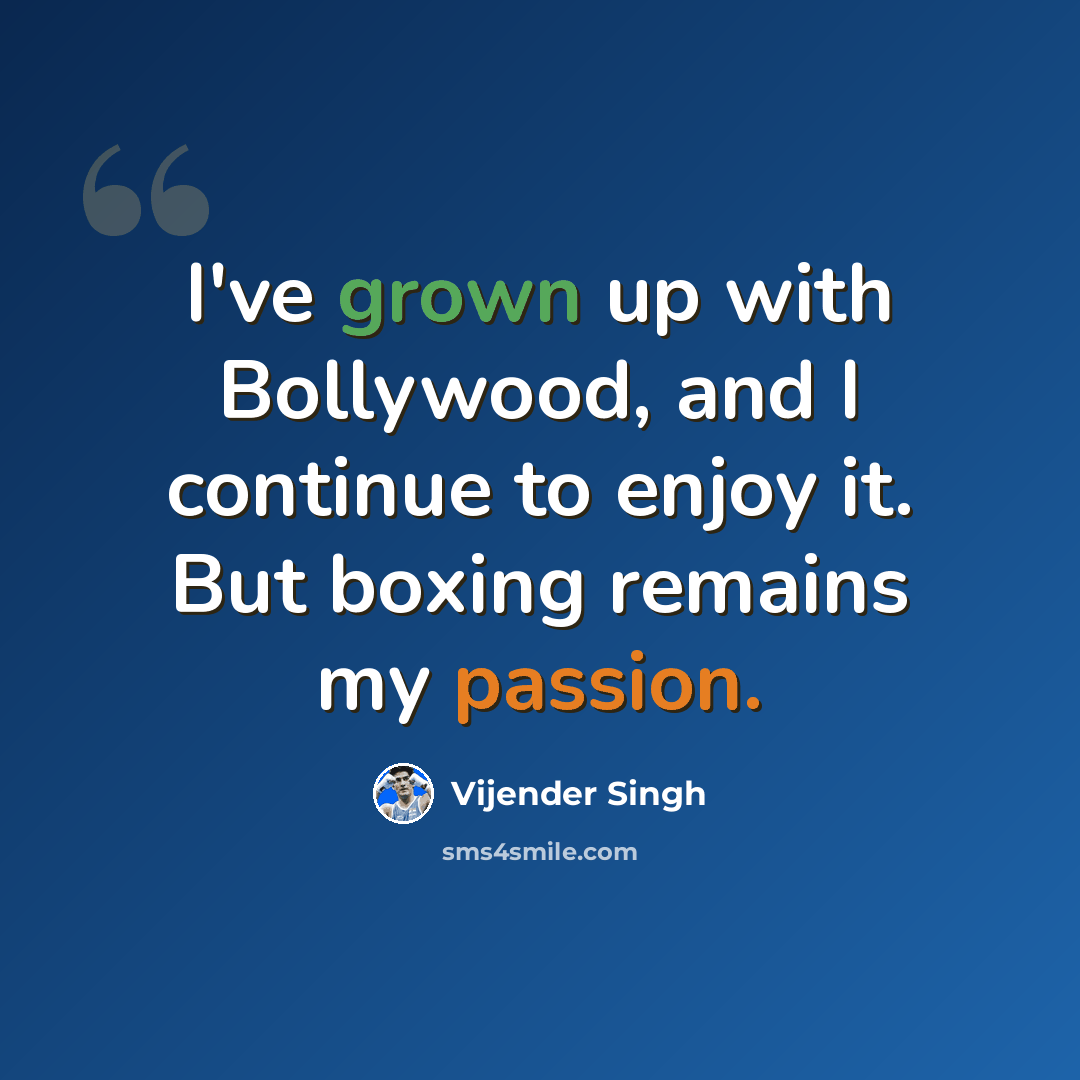 “I've grown up with Bollywood, and I continue to enjoy it. But boxing remains my passion.” quote by Vijender Singh