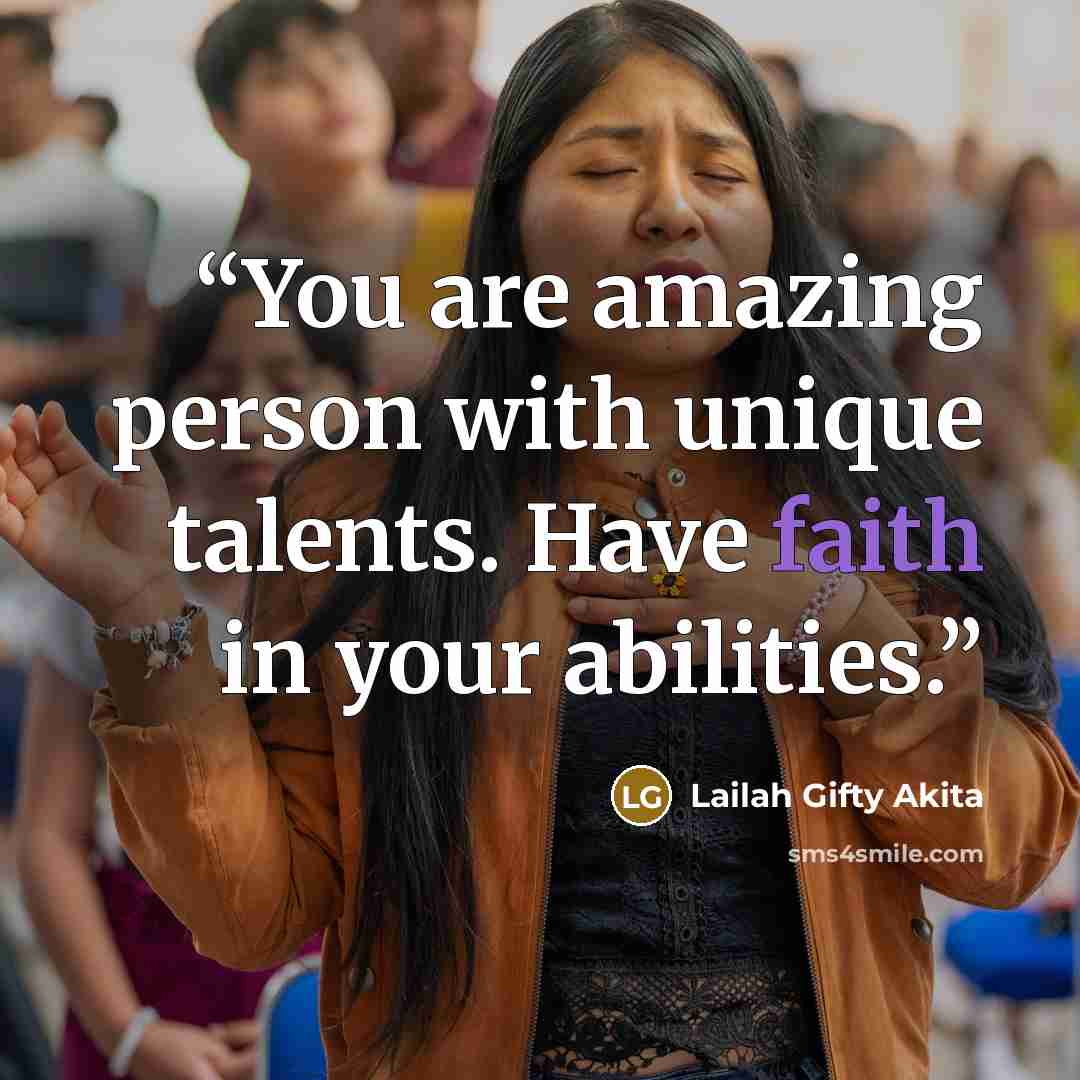“You are amazing person with unique talents. Have faith in your abilities.” quote by Lailah Gifty Akita