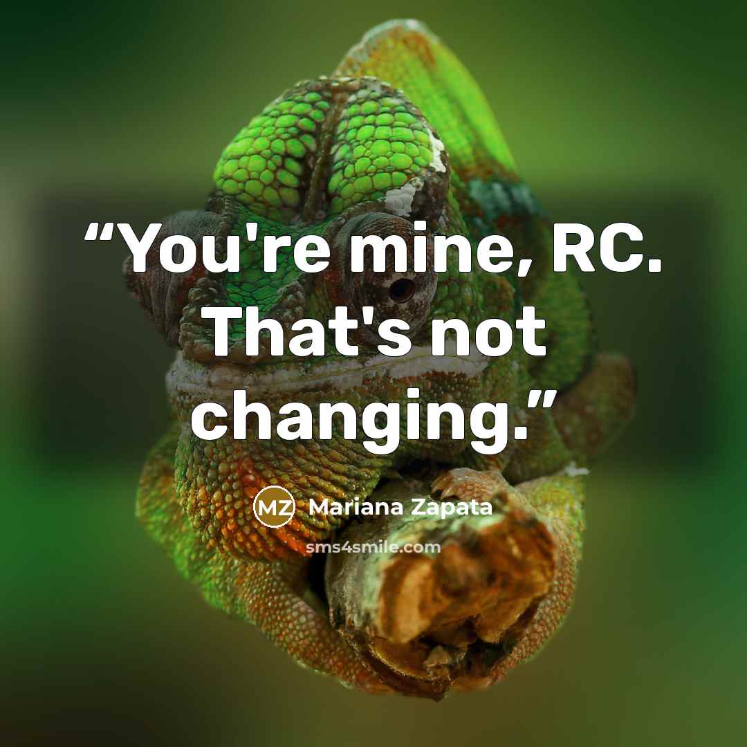 “You're mine, RC. That's not changing.” quote by Mariana Zapata