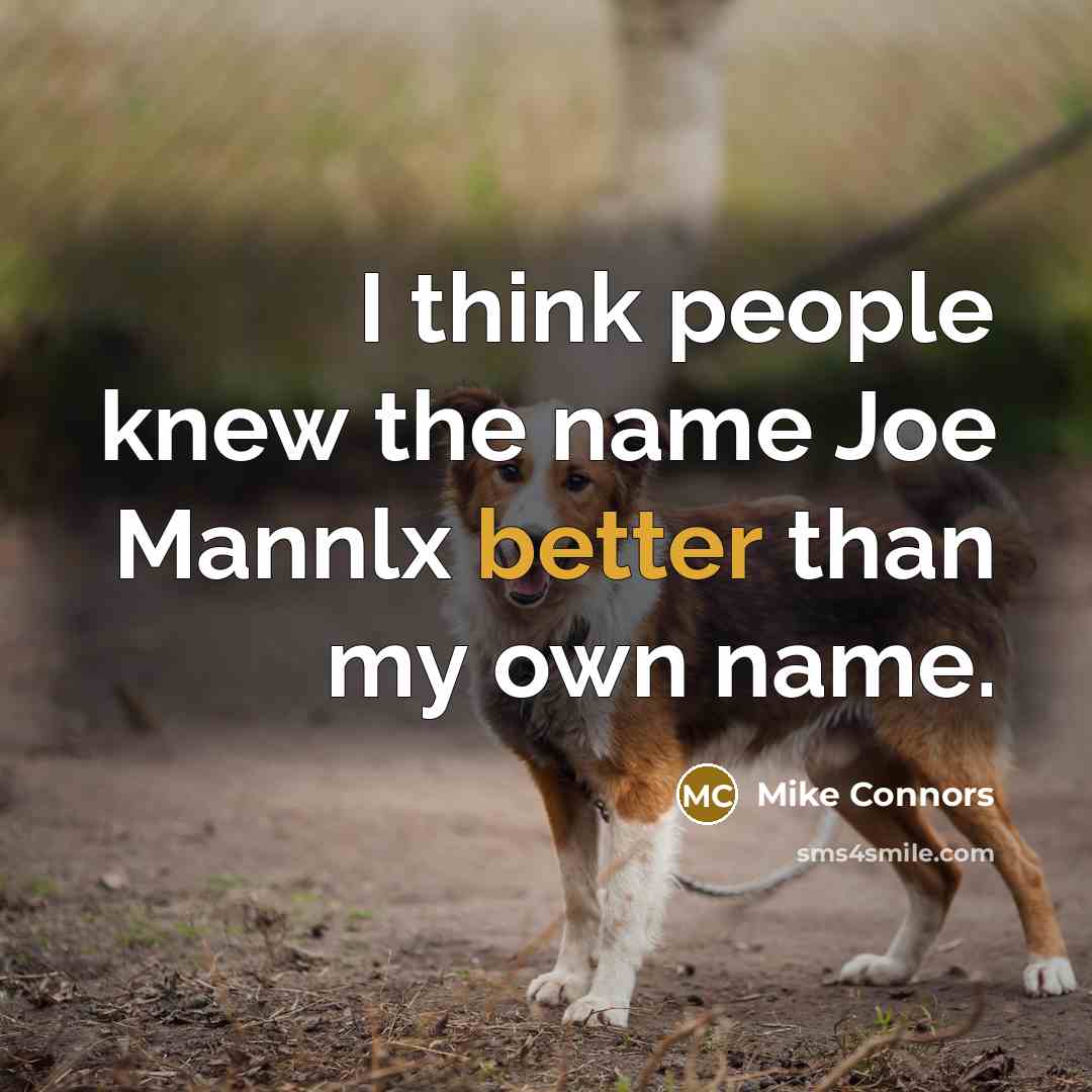 “I think people knew the name Joe Mannlx better than my own name.” quote by Mike Connors