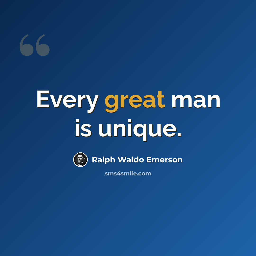 “Every great man is unique.” quote by Ralph Waldo Emerson