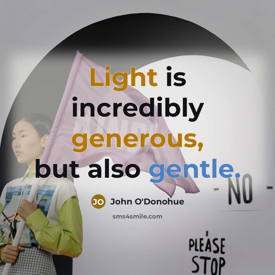 “Light is incredibly generous, but also gentle.” quote by John O'Donohue